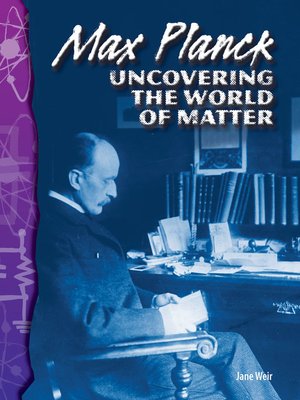 cover image of Max Planck: Uncovering the World of Matter